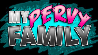 My pervy family - a mostohám tini cerkát akar
